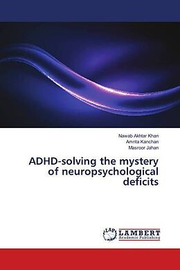 Couverture cartonnée ADHD-solving the mystery of neuropsychological deficits de Nawab Akhtar Khan, Amrita Kanchan, Masroor Jahan