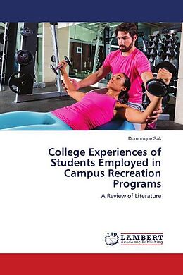 Kartonierter Einband College Experiences of Students Employed in Campus Recreation Programs von Domonique Sak