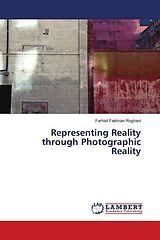 Kartonierter Einband Representing Reality through Photographic Reality von Farhad Fakhrian Roghani