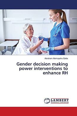 Kartonierter Einband Gender decision making power interventions to enhance RH von Abraham Alemayehu Gatta