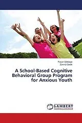 Kartonierter Einband (Kt) A School-Based Cognitive Behavioral Group Program for Anxious Youth von Füsun Gökkaya, Zümrüt Gedik