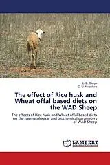Kartonierter Einband (Kt) The effect of Rice husk and Wheat offal based diets on the WAD Sheep von L. E. Okoye, C. U. Nwankwo