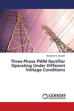 Couverture cartonnée Three-Phase PWM Rectifier Operating Under Different Voltage Conditions de Muntadher K. Abdullah