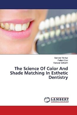 Kartonierter Einband The Science Of Color And Shade Matching In Esthetic Dentistry von Sameer Makkar, Pallavi Goel, Kanwar Sidharth