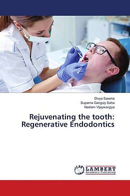 Couverture cartonnée Rejuvenating the tooth: Regenerative Endodontics de Divya Saxena, Suparna Ganguly Saha, Neelam Vijaywargiya
