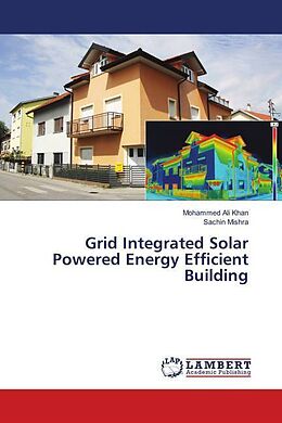 Kartonierter Einband Grid Integrated Solar Powered Energy Efficient Building von Mohammed Ali Khan, Sachin Mishra