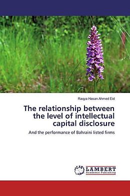 Kartonierter Einband The relationship between the level of intellectual capital disclosure von Raqya Hasan Ahmed Eid