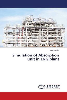 Kartonierter Einband Simulation of Absorption unit in LNG plant von Moamen Aly