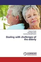 Kartonierter Einband (Kt) Dealing with challenges of the elderly von Kathambi Fridah, Peter Njogu Kibutu, Humphrey Mwangi Waweru