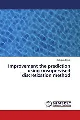 Kartonierter Einband (Kt) Improvement the prediction using unsupervised discretization method von Gabrijela Dimic