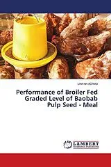 Kartonierter Einband Performance of Broiler Fed Graded Level of Baobab Pulp Seed - Meal von Lawan Adamu