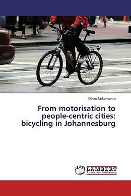 Couverture cartonnée From motorisation to people-centric cities: bicycling in Johannesburg de Dineo Mokonyama