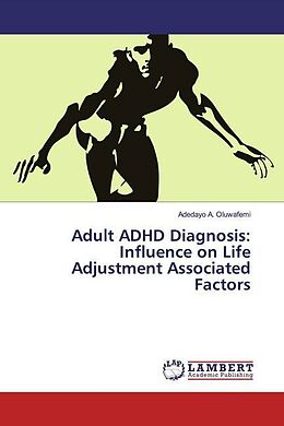 Kartonierter Einband Adult ADHD Diagnosis: Influence on Life Adjustment Associated Factors von Adedayo A. Oluwafemi