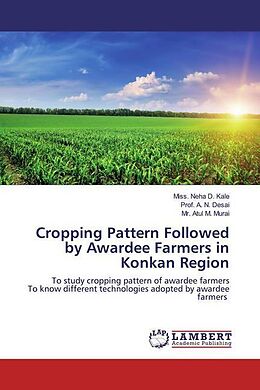 Kartonierter Einband Cropping Pattern Followed by Awardee Farmers in Konkan Region von Miss. Neha D. Kale, A. N. Desai, Atul M. Murai