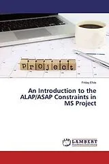 Kartonierter Einband An Introduction to the ALAP/ASAP Constraints in MS Project von Friday Efole