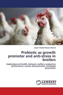 Kartonierter Einband Probiotic as growth promoter and anti-stress in broilers von Eslam Khalifa Hassan Ahmed