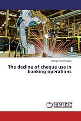 Kartonierter Einband The decline of cheque use in banking operations von George Rwechungura