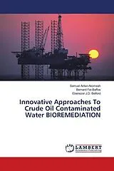 Kartonierter Einband (Kt) Innovative Approaches To Crude Oil Contaminated Water BIOREMEDIATION von Samuel Antwi-Akomeah, Bernard Fei-Baffoe, Ebenezer J.D. Belford