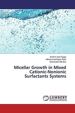 Kartonierter Einband Micellar Growth in Mixed Cationic-Nonionic Surfactants Systems von Ibrahim Isah Fagge, Mohammad Niyaz Khan, Sharifuddin Md Zain