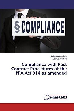 Kartonierter Einband Compliance with Post Contract Procedures of the PPA Act 914 as amended von Safowaa Osei-Tutu, Joshua Ayarkwa
