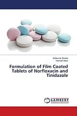 Kartonierter Einband (Kt) Formulation of Film Coated Tablets of Norfloxacin and Tinidazole von Anilkumar Shinde, Harinath More