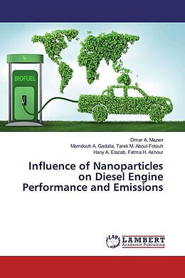 Kartonierter Einband Influence of Nanoparticles on Diesel Engine Performance and Emissions von Omar A. Mazen, Mamdouh A. Gadalla Tarek M. Aboul-Fotouh, Hany A. Elazab Fatma H. Ashour