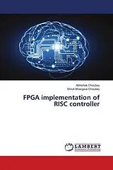 Kartonierter Einband (Kt) FPGA implementation of RISC controller von Abhishek Choubey, Shruti Bhargava Choubey