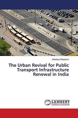 Kartonierter Einband The Urban Revival for Public Transport Infrastructure Renewal in India von Adedayo Adeyekun