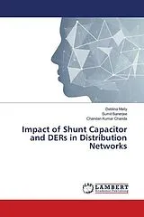 Kartonierter Einband (Kt) Impact of Shunt Capacitor and DERs in Distribution Networks von Deblina Maity, Sumit Banerjee, Chandan Kumar Chanda