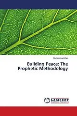 Kartonierter Einband (Kt) Building Peace: The Prophetic Methodology von Muhammad Irfan
