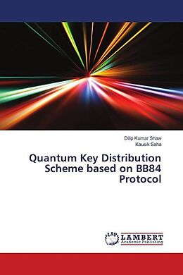 Couverture cartonnée Quantum Key Distribution Scheme based on BB84 Protocol de Dilip Kumar Shaw, Kausik Saha