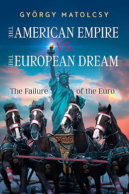 eBook (epub) The American Empire vs. the European Dream de György Matolcsy