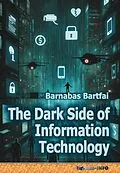 E-Book (epub) The Dark Side of Information Technology von Barnabas Bartfai