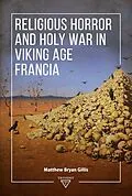 E-Book (pdf) Religious Horror and Holy War in Viking Age Francia von Matthew Bryan Gillis