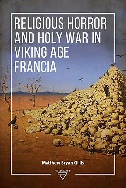 E-Book (pdf) Religious Horror and Holy War in Viking Age Francia von Matthew Bryan Gillis