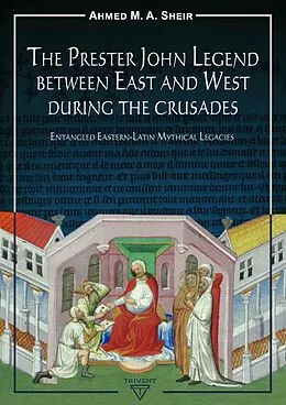 E-Book (pdf) Prester John Legend between East and West During the Crusades von Ahmed M. A. Sheir