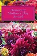 E-Book (epub) Honorary Mother's Day Award von B. L Fowler