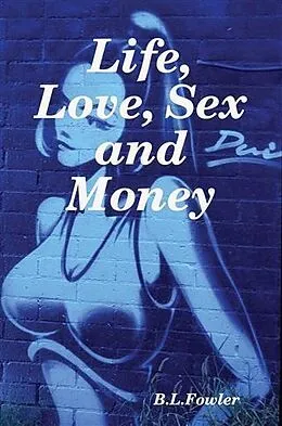 E-Book (epub) Life, Love, Sex and Money von B. L Fowler