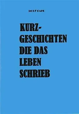 E-Book (epub) Kurzgeschichten die das Leben schrieb von Rolf Bahl