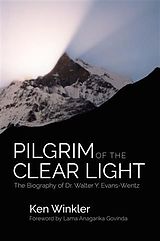 eBook (epub) Pilgrim of the Clear Light: The Biography of Dr. Walter Y. Evans-Wentz de Ken Winkler