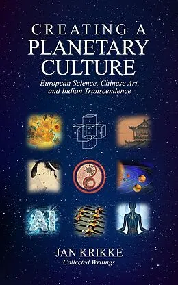 E-Book (epub) Creating a Planetary Culture: European Science, Chinese Art, and Indian Transcendence von Jan Krikke