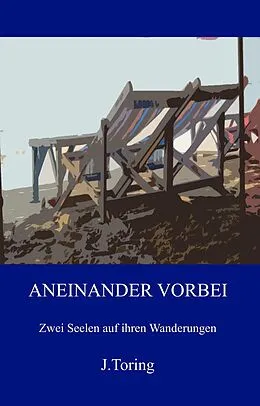 E-Book (epub) Aneinander Vorbei: Zwei Seelen auf ihren Wanderungen von J. Toring
