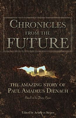 Couverture cartonnée Chronicles From The Future: The amazing story of Paul Amadeus Dienach de Achilleas Sirigos, Paul Amadeus Dienach