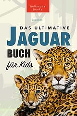 E-Book (epub) Jaguare Das Ultimative Jaguar-Buch für Kids von Jenny Kellett