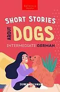 E-Book (epub) Short Stories About Dogs in Intermediate German (B1-B2 CEFR) von Jenny Goldmann