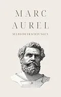 E-Book (epub) Selbstbetrachtungen - Mark Aurels Meisterwerk von Marc Aurel, Klassiker der Weltgeschichte, Philosophie Bücher