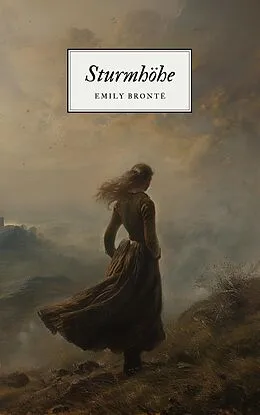 E-Book (epub) Sturmhöhe - Emily Brontës Meisterwerk von Emily Brontë, Klassiker der Weltgeschichte, Klassiker der Weltliteratur