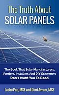 E-Book (epub) The Truth About Solar Panels The Book That Solar Manufacturers, Vendors, Installers And DIY Scammers Don't Want You To Read von Lacho Pop, Dimi Avram