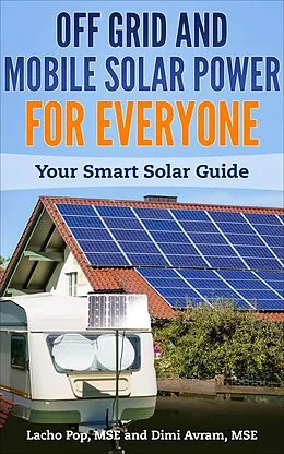 E-Book (epub) Off Grid And Mobile Solar Power For Everyone: Your Smart Solar Guide von Lacho Pop, Dimi Avram