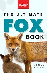 eBook (epub) Foxes The Ultimate Fox Book de Jenny Kellett, Bellanova Books